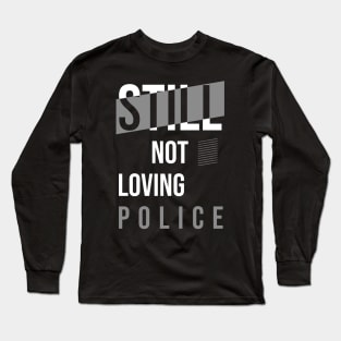 Still Not Loving Police // Hip Hop Long Sleeve T-Shirt